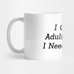 I cant adult today i need a nap Mug